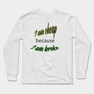 Funny cheap and broke quote Long Sleeve T-Shirt